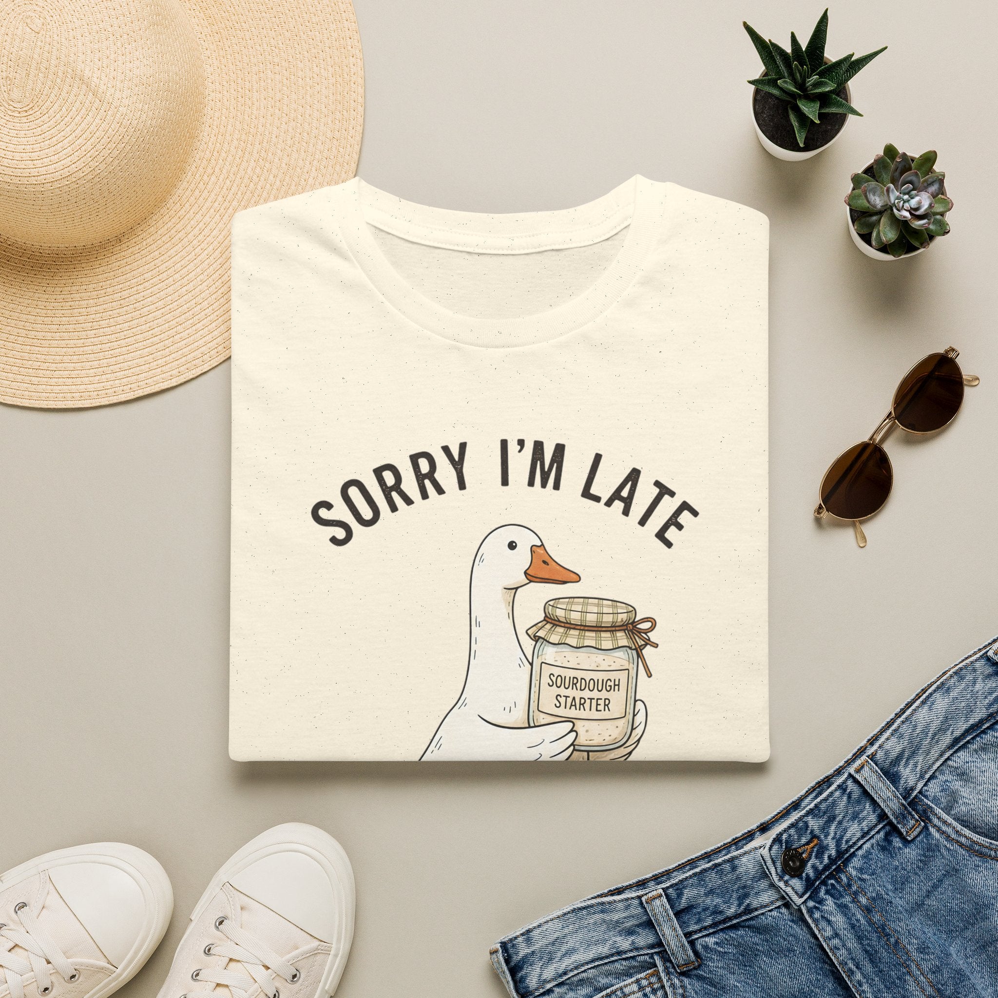 Sorry I’m Late I Had To Feed My Starter | Goose Sourdough Baker Tee