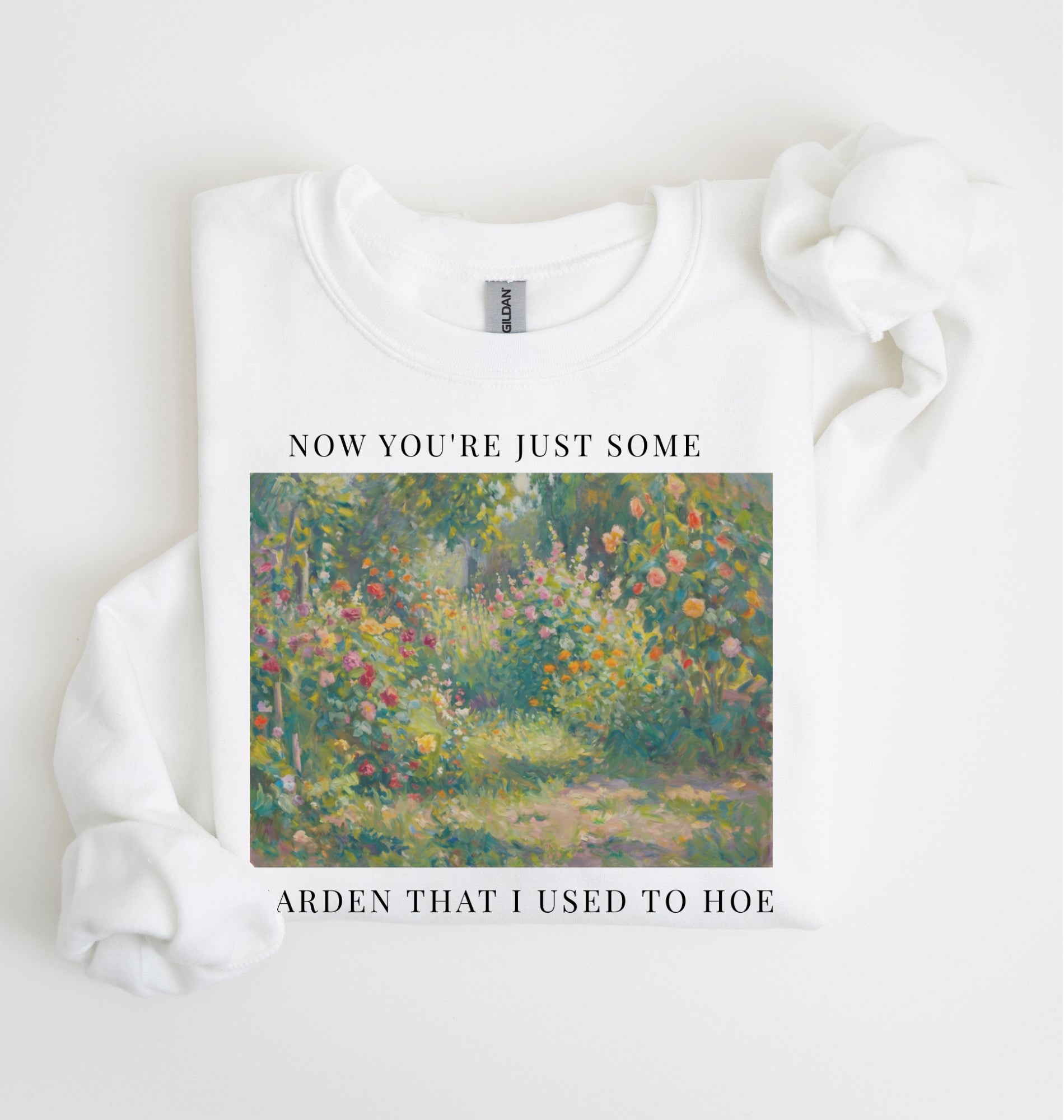 Now You’re Just Some Garden That I Used to Hoe Sweatshirt | Funny Gardener Gift