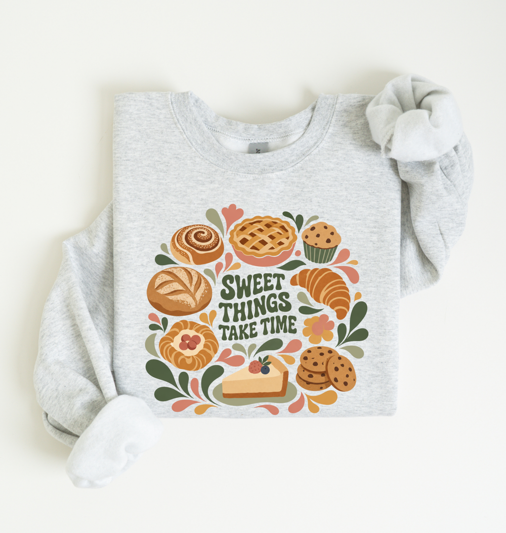 Sweet Things Take Time Sweatshirt — Cozy Baked Goods Graphic Crewneck