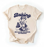 Flat lay of an ivory baking because murder is wrong shirt cream funny baking t shirt baker humor vintage style gift on a white background 