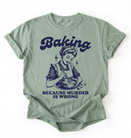Flat lay of a Bay_Sage baking because murder is wrong shirt cream funny baking t shirt baker humor vintage style gift on a white background 