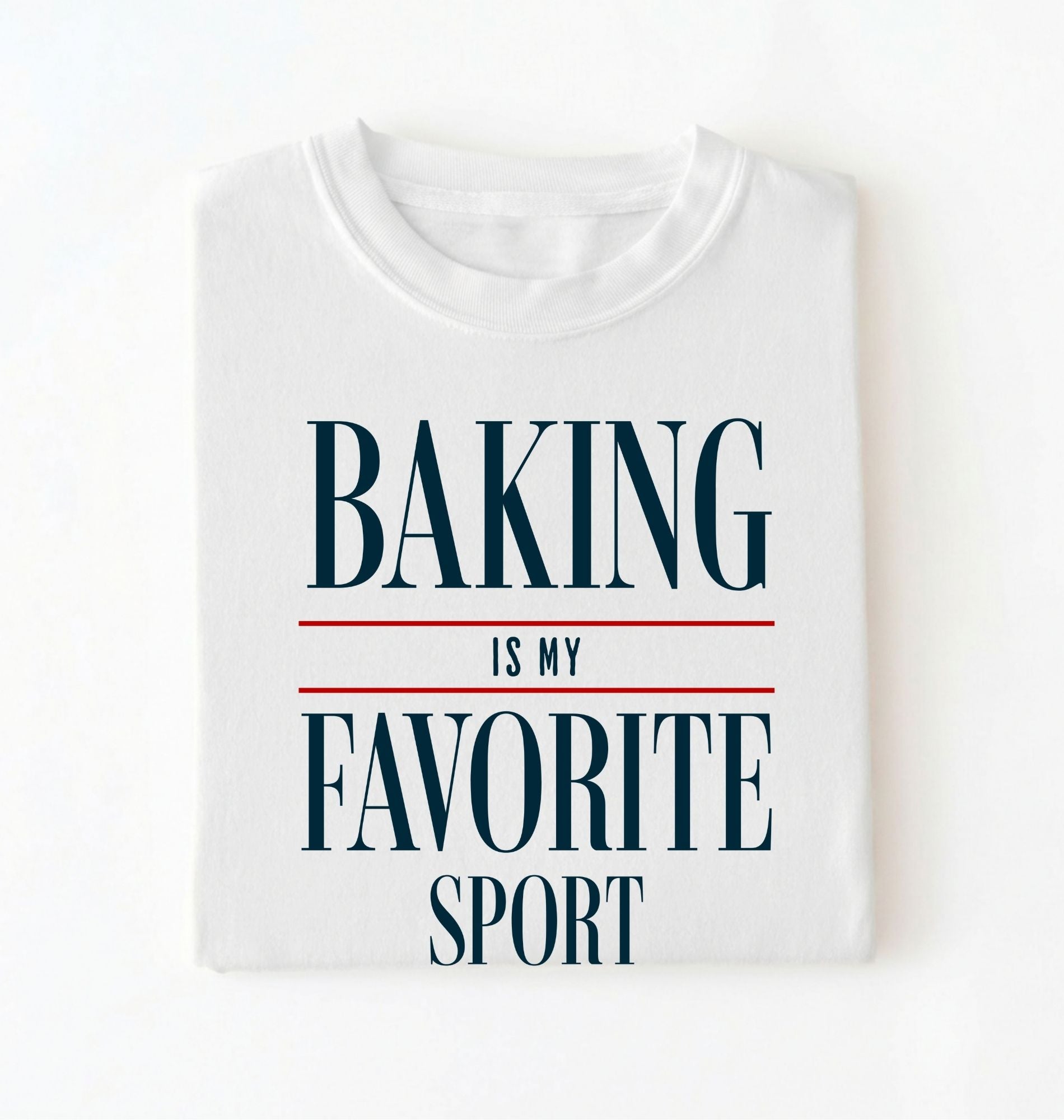 Flat lay of a white Baking Is My Favorite Sport graphic shirt for home bakers and baking enthusiasts on a white background 