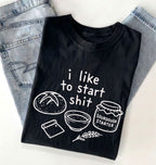 Funny Sourdough Shirt | I Like to Start Shit Tee