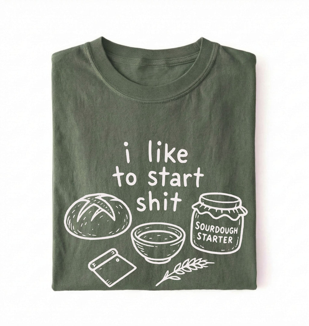 Funny Sourdough Shirt | I Like to Start Shit Tee