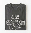 Funny Sourdough Shirt | I Like to Start Shit Tee