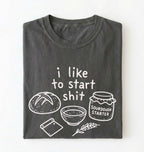 Funny Sourdough Shirt | I Like to Start Shit Tee