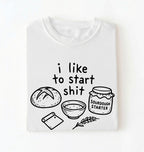 Funny Sourdough Shirt | I Like to Start Shit Tee