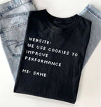 Funny Cookie Shirt | We Use Cookies to Improve Performance