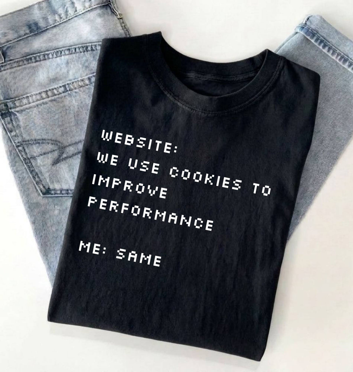 Funny Cookie Shirt | We Use Cookies to Improve Performance