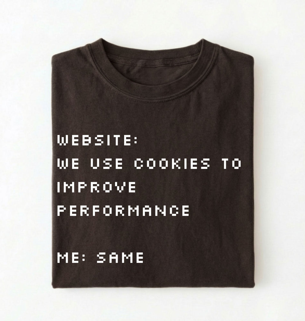 Funny Cookie Shirt | We Use Cookies to Improve Performance