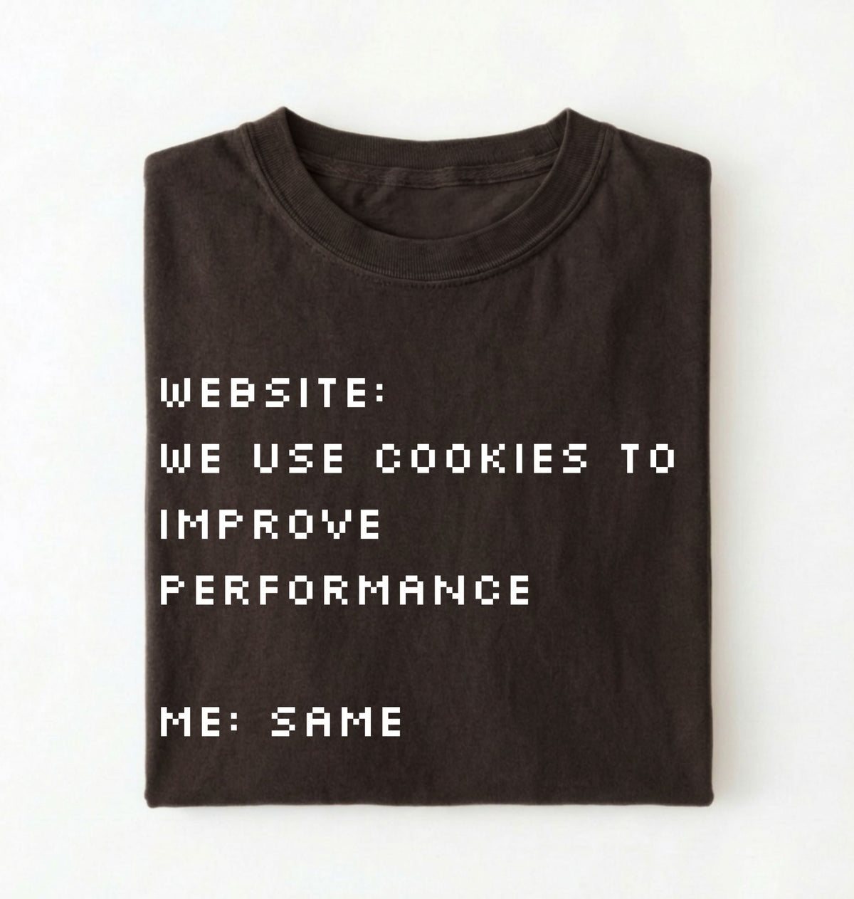 Funny Cookie Shirt | We Use Cookies to Improve Performance