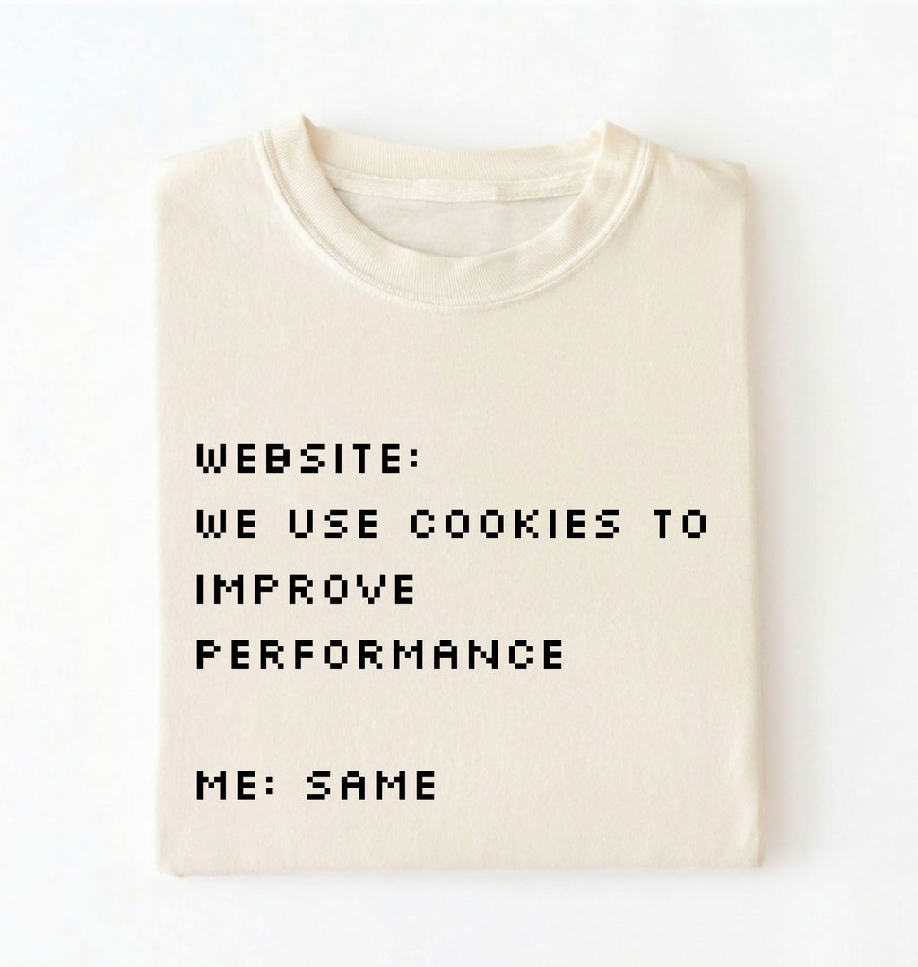 Funny Cookie Shirt | We Use Cookies to Improve Performance
