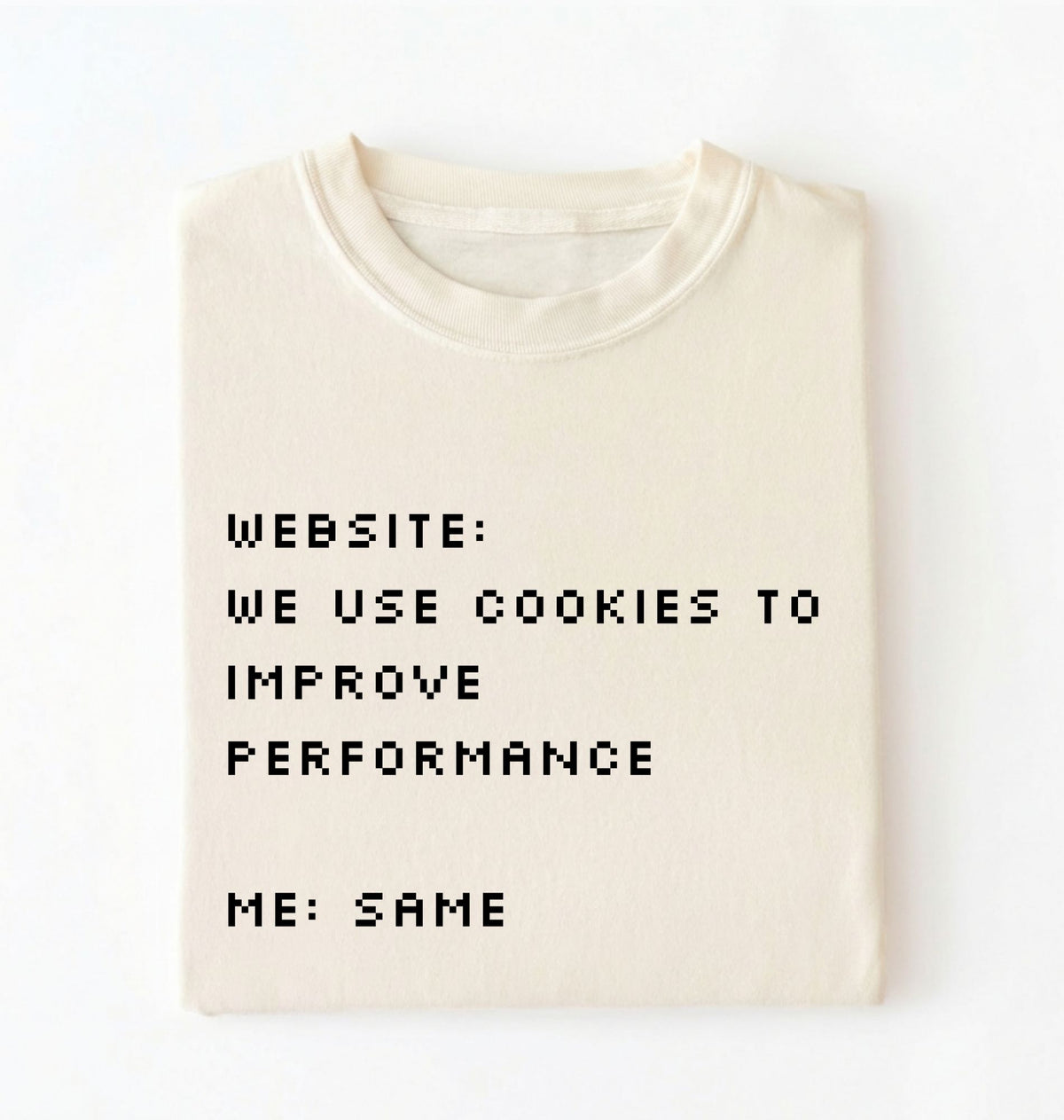 Funny Cookie Shirt | We Use Cookies to Improve Performance