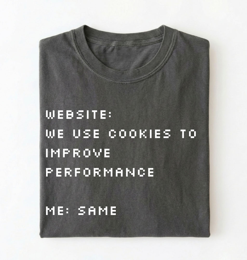 Funny Cookie Shirt | We Use Cookies to Improve Performance