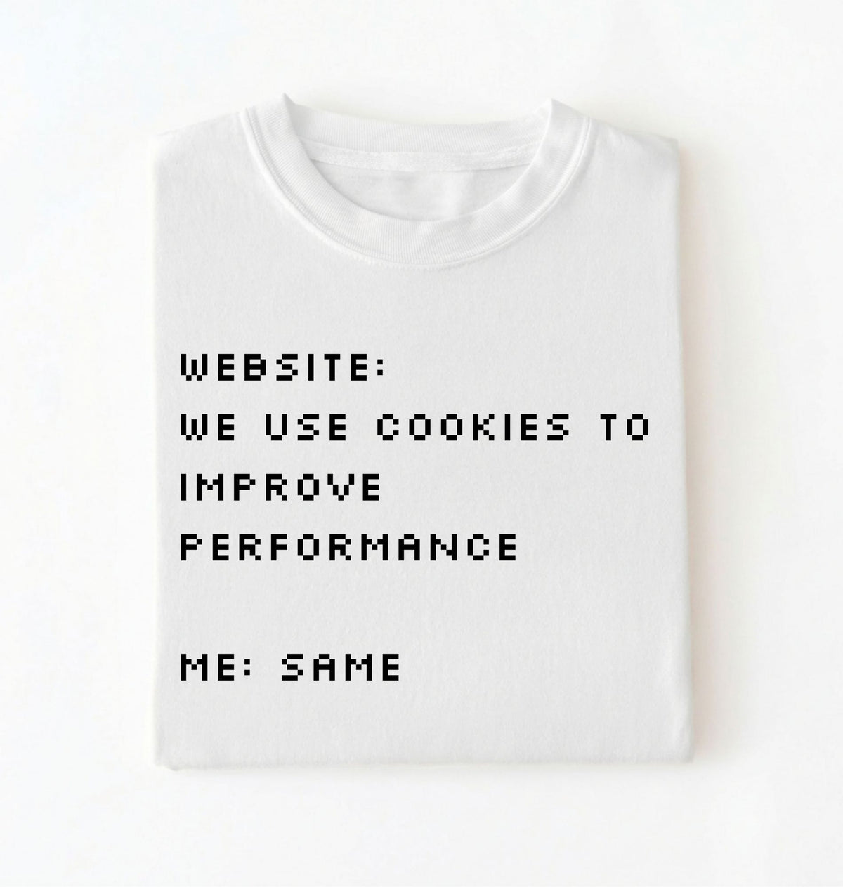 Funny Cookie Shirt | We Use Cookies to Improve Performance