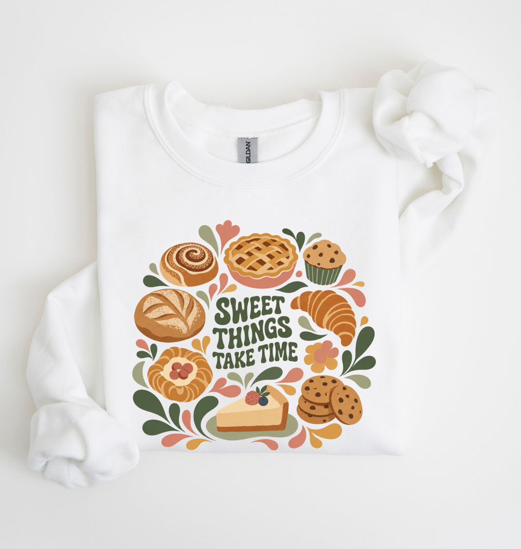 Sweet Things Take Time Sweatshirt — Cozy Baked Goods Graphic Crewneck