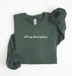 Flat lay of a forestgreen cozy crewneck sweatshirt on a white background with text reading “Will yap about plants centered on the front  
