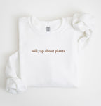 Flat lay of a white cozy crewneck sweatshirt on a white background with text reading “Will yap about plants centered on the front  
